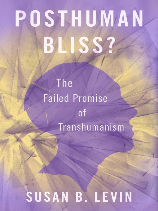 Title details for Posthuman Bliss? by Susan B. Levin - Available